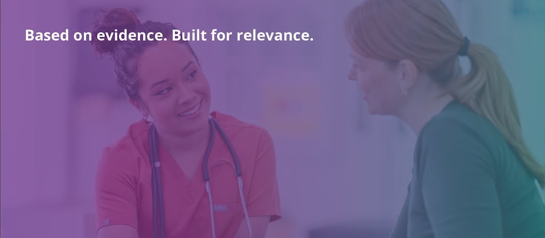 Nurse and client, with caption: Based on evidence. Built for relevance
